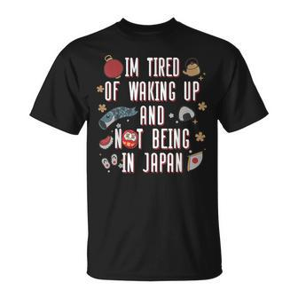 Japanese I’M Tired Of Waking Up And Not Being In Japan T-Shirt - Monsterry UK