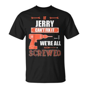 If Jerry Can't Fix It We're All Screwed Father's Day Sh T-Shirt | Seseable CA