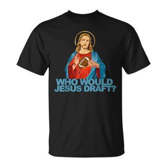 Who Would Jesus Draft Fantasy Football Jesus T-Shirt - Monsterry CA