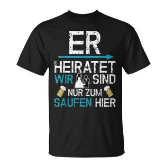 Jga Er Heiratet Wir Sind Nur Zum Saufen Hier English Language Not S T-Shirt - Seseable