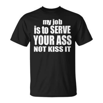 My Job Is To Serve Your Ass Not Kiss It Bartender T-Shirt - Seseable