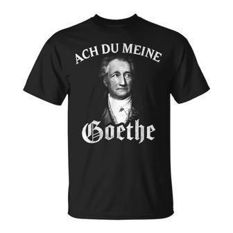 Johann Wolfang Von Goethe Meme Ach Du Meine Goethe Black S T-Shirt - Seseable