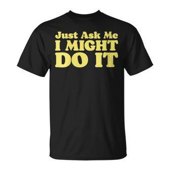 Just Ask Me I Might Do It Dare Minimalist Ironic 80S T-Shirt - Monsterry CA