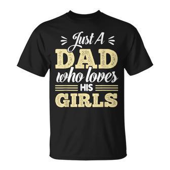 Just A Dad Who Loves His Girls Father's Day Daddy Daughter T-Shirt - Monsterry DE