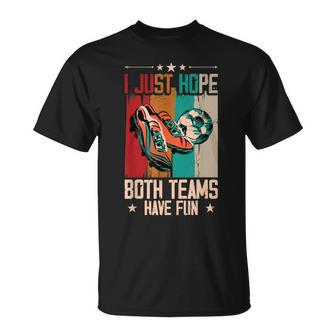 I Just Hope Both Teams Have Fun Sport Soccer T-Shirt - Monsterry DE