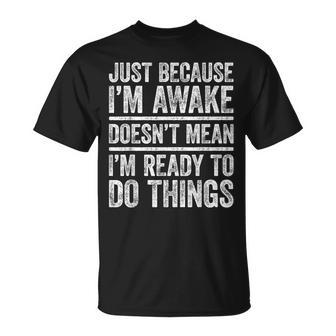 Just Because I'm Awake Nager T-Shirt - Thegiftio UK