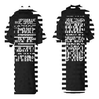 Just Because I'm Awake Nager T-Shirt - Thegiftio