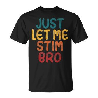 Just Let Me Stim Bro Autistic Vintage Autism Awareness T-Shirt - Thegiftio