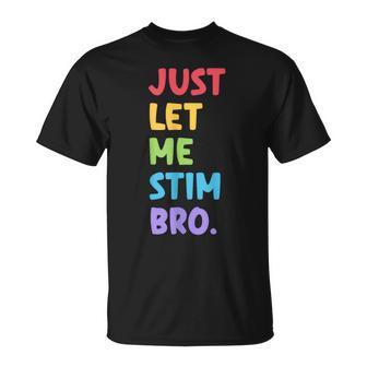 Just Let Me Stim Bro Cute Autistic Autism Awareness Month T-Shirt | Mazezy