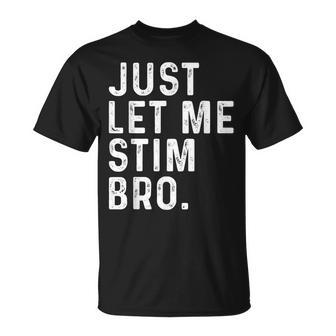 Just Let Me Stim Bro World Autism Awareness Month Day 2024 T-Shirt - Monsterry CA