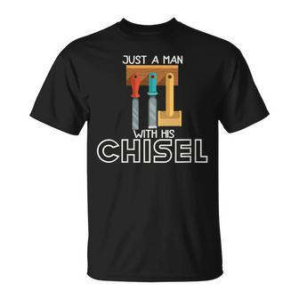 Just A Man With His Chisel Carpenter Hoarder Dad T-Shirt - Monsterry DE