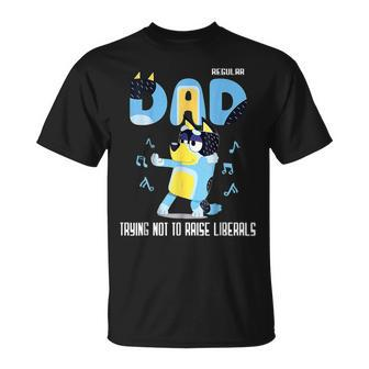 Just A Regular Dad Trying Not To Raise Liberals Fathers Day T-Shirt - Monsterry