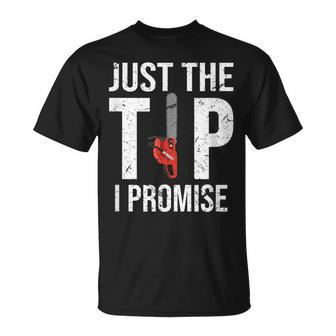 Just The Tip I Promise Chainsaw Logger Adult Humor T-Shirt - Thegiftio UK