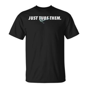 Just Tube Them Pulmonologist Respiratory Therapist T-Shirt | Mazezy