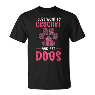 I Just Want To Crochet And Pet Dogs Crocheting T-Shirt - Monsterry