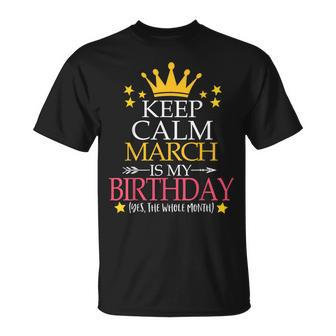 Keep Calm March Is My Birthday Yes The Whole Month T-Shirt - Seseable