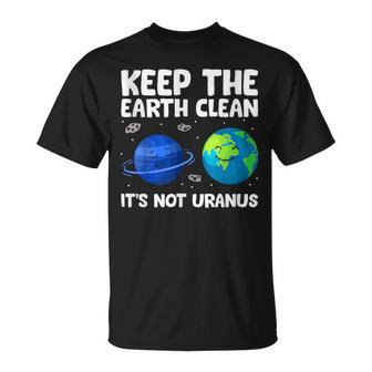 Keep The Earth Clean It's Not Uranus Earth Day T-Shirt - Seseable
