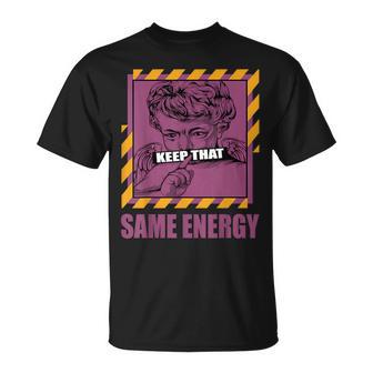 Keep That Same Energy Brotherhood 1S Matching T-Shirt - Monsterry