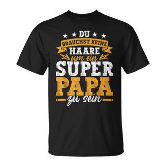 Keine Haare Um Ein Super Papa Zu Seinatertag Dad T-Shirt - Geschenkecke