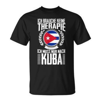 Keine Therapie Ich Muss Nur Nach Kuba T-Shirt - Seseable