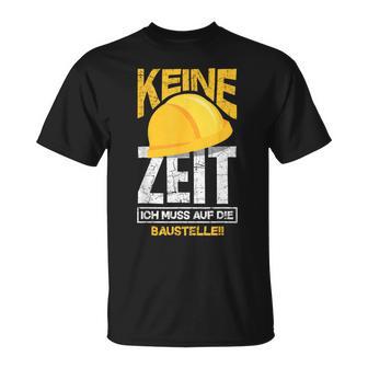 Keine Zeit Ich Muss Auf Die Baustelle Bauherr T-Shirt - Seseable