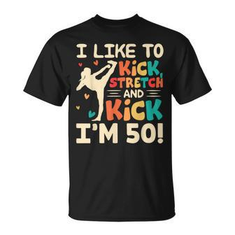 I Like To Kick Stretch And Kick I'm 50 50Th Birthday T-Shirt - Monsterry UK