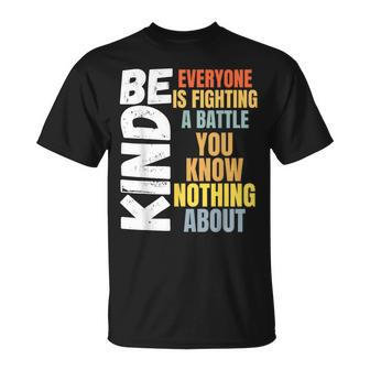 Be Kind Everyone Is Fighting A Battle You Know Nothing About T-Shirt | Mazezy UK