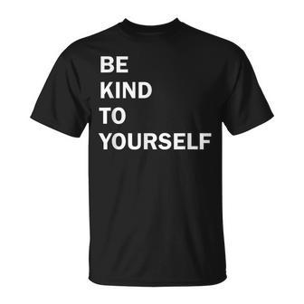 Be Kind To Yourself T-Shirt - Monsterry