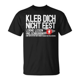 Kleb Dich Nicht Fest Lerne Lesen Und Writt T-Shirt - Seseable