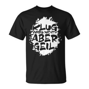 With Klug Wars Nicht Aber Geil German T-Shirt - Geschenkecke