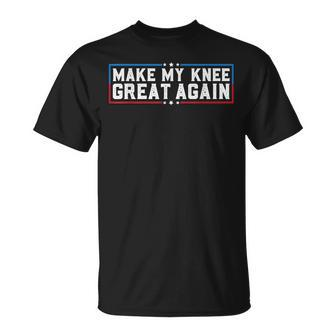 Make My Knee Great Again Broken Knee Surgery Recovery T-Shirt - Seseable