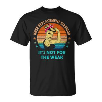 Knee Replacement Warrior It's Not For The Weak Strong Women T-Shirt - Seseable