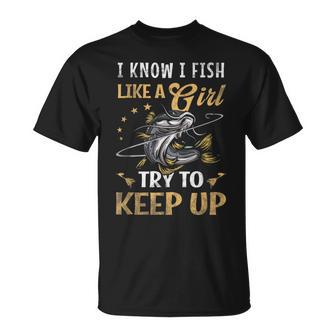 I Know I Fish Like A Girl Try To Keep Up Fishing Pink T-Shirt - Monsterry DE