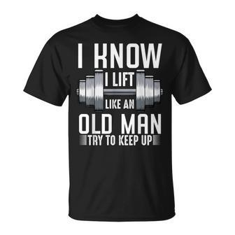 I Know I Lift Like An Old Man Sarcastic Workout Quotes T-Shirt - Monsterry UK