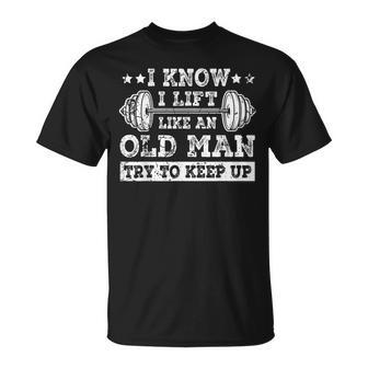 I Know I Lift Like An Old Man Try To Keep Up Weightlifting T-Shirt | Mazezy CA