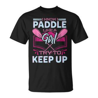 I Know I Paddle Like A Girl Try To Keep Up Kayaking T-Shirt - Monsterry DE