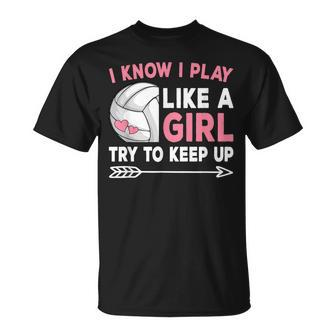 I Know I Play Like A Girl Try To Keep Up Cute Volleyball T-Shirt - Monsterry AU