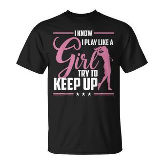 I Know I Play Like A Girl Try To Keep Up Golf Golfer Lover T-Shirt - Monsterry