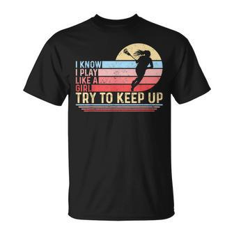 I Know I Play Like A Girl Try To Keep Up Lacrosse T-Shirt - Monsterry CA