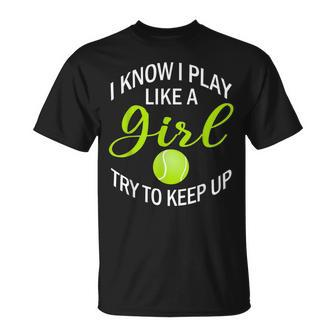 I Know I Play Like A Girl Try To Keep Up Tennis Ball T-Shirt - Monsterry