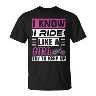 I Know I Ride Like A Girl Try To Keep Up Fun Bicycle T-Shirt - Monsterry