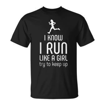 I Know I Run Like A Girl Try To Keep Up Runner T-Shirt - Monsterry DE