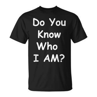 Do You Know Who I Am T T-Shirt - Seseable