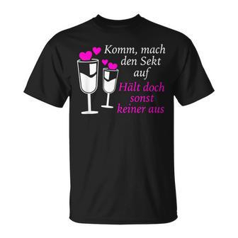 Komm Mach Den Sekt Auf Hält Doch Sonst Keiner Aus Sekt T-Shirt - Geschenkecke