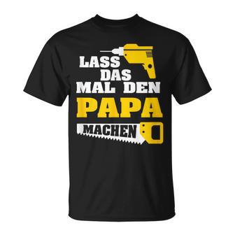 Lass Das Mal Den Papa Macht Einmal Professionals Arbeit T-Shirt - Geschenkecke