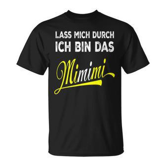 Lass Mich Durch Ich Bin Das Mimimi T-Shirt - Seseable