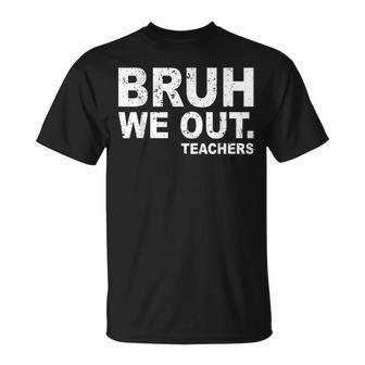 Last Day Of School Bruh We Out Teachers T-Shirt - Seseable