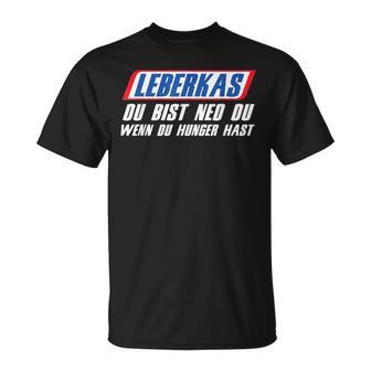 Leberkas Du Bist Ned Du Wenn Du Hunger Hast Leberkassemmel T-Shirt - Geschenkecke