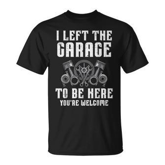 I Left The Garage To Be Here Auto Car Mechanic Men T-Shirt - Seseable