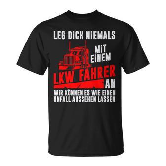 Leg Dich Niemals Mit Einem Truck-Dahrer An Trucker S T-Shirt - Seseable